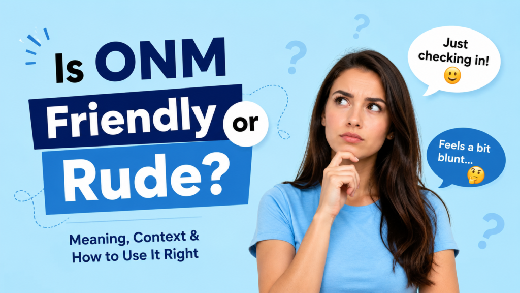 Is ONM Friendly or Rude