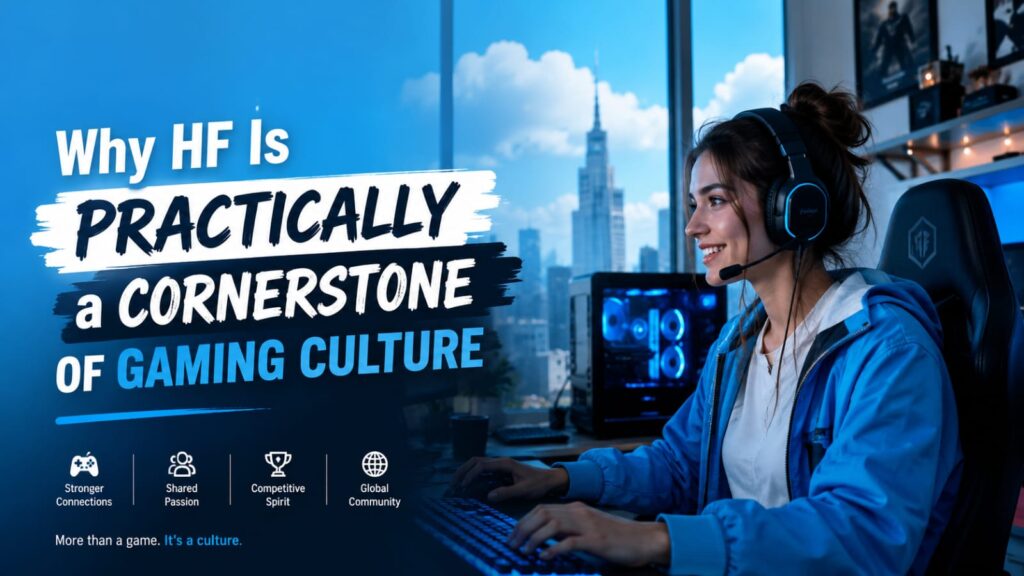 Why HF Is Practically a Cornerstone of Gaming Culture