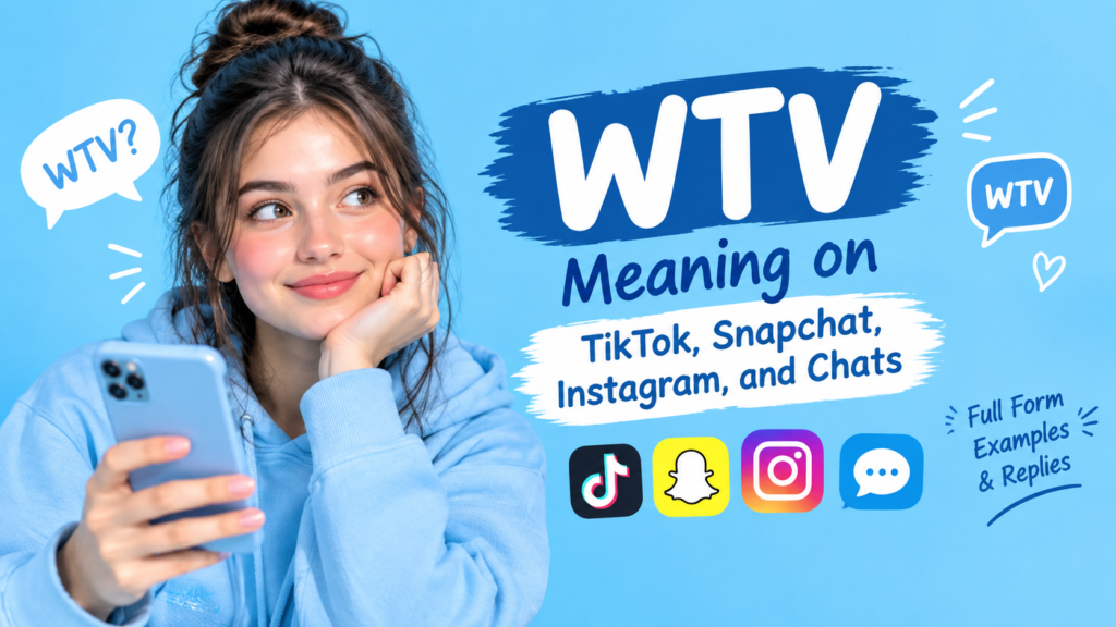 WTV Meaning on TikTok, Snapchat, Instagram, and Chats