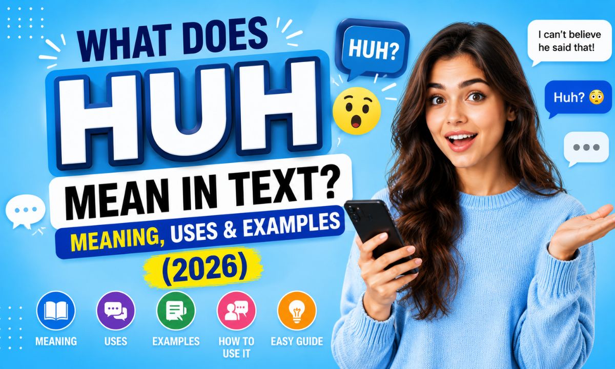 What Does HUH Mean in Text Meaning, Uses & Examples (2026)
