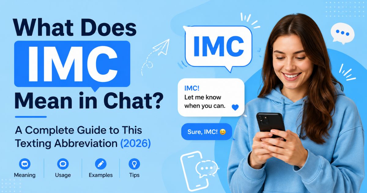 What Does IMC Mean in Chat A Complete Guide to This Texting Abbreviation (2026)