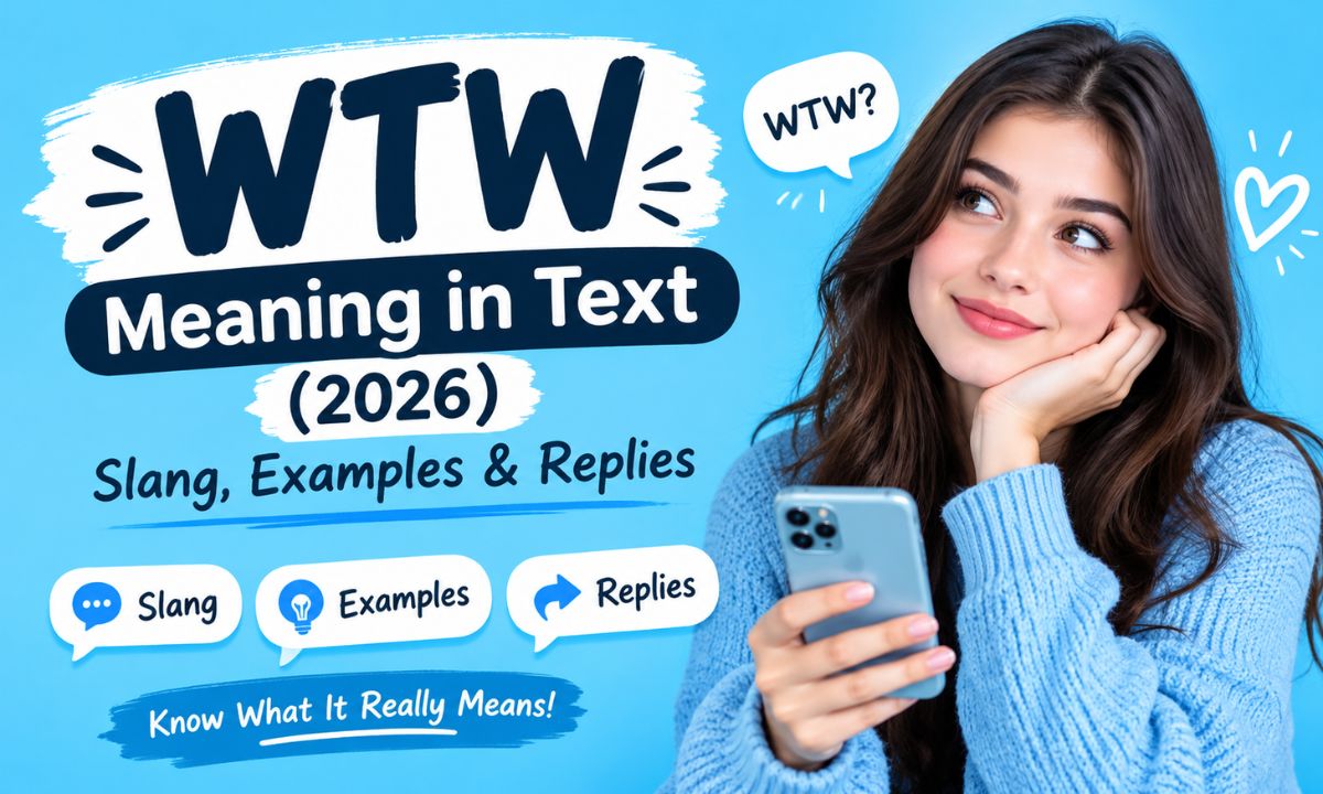 WTW Meaning in Text (2026) Slang, Examples & Replies