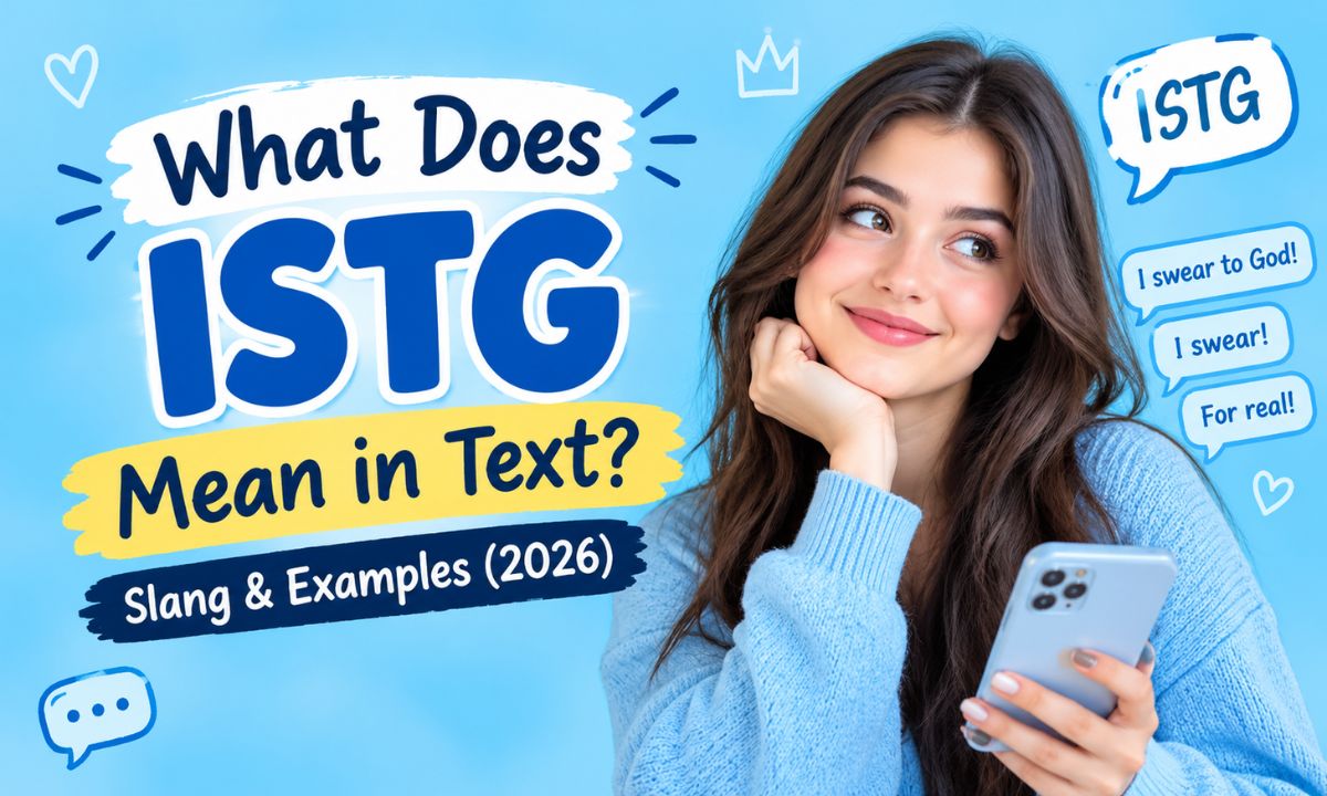 What Does ISTG Mean in Text Slang & Examples (2026)