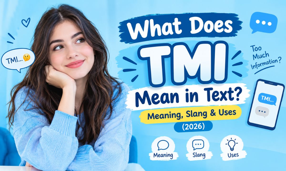 What Does TMI Mean in Text Meaning, Slang & Uses (2026)